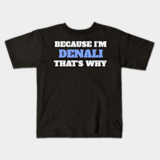 Because I'm Denali That's Why Kids T-Shirt